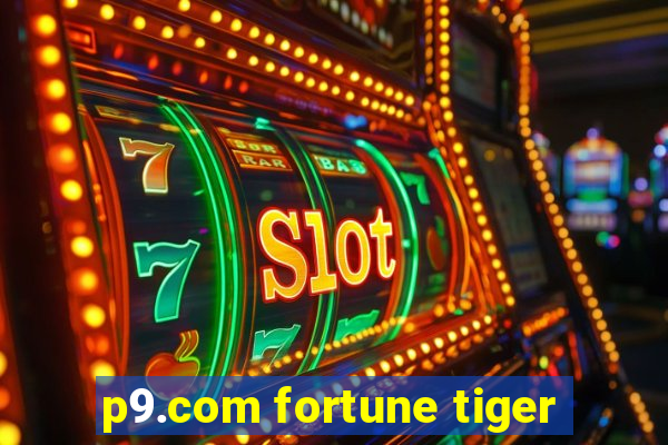 p9.com fortune tiger